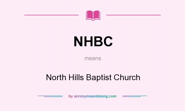 What does NHBC mean? It stands for North Hills Baptist Church