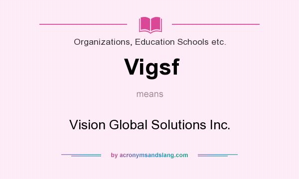 What does Vigsf mean? It stands for Vision Global Solutions Inc.