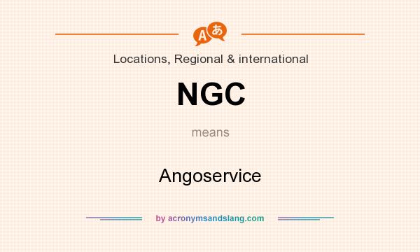 What does NGC mean? It stands for Angoservice