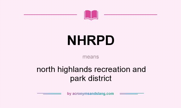 What does NHRPD mean? It stands for north highlands recreation and park district