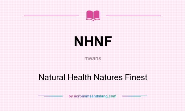 What does NHNF mean? It stands for Natural Health Natures Finest