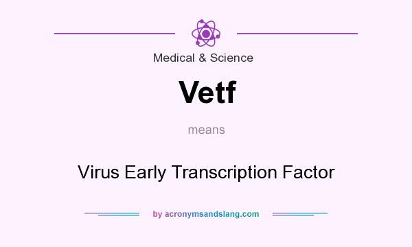 What does Vetf mean? It stands for Virus Early Transcription Factor