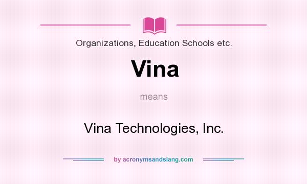 What does Vina mean? It stands for Vina Technologies, Inc.