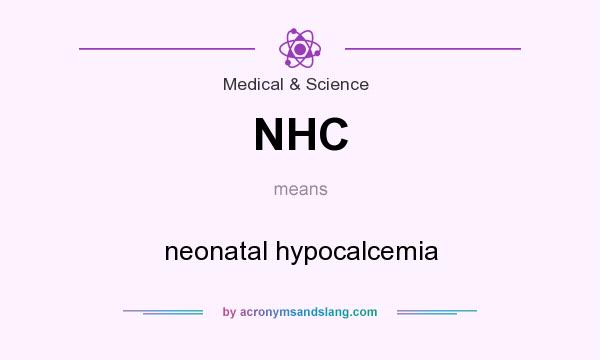 What does NHC mean? It stands for neonatal hypocalcemia