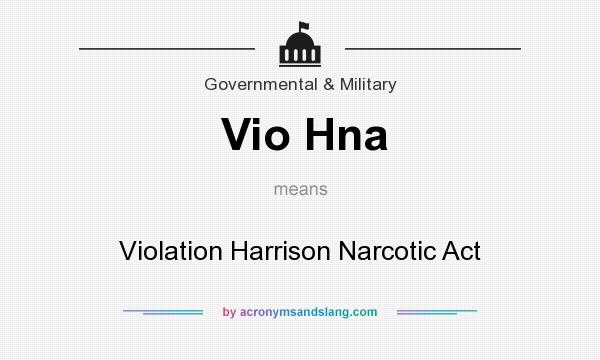 What does Vio Hna mean? It stands for Violation Harrison Narcotic Act