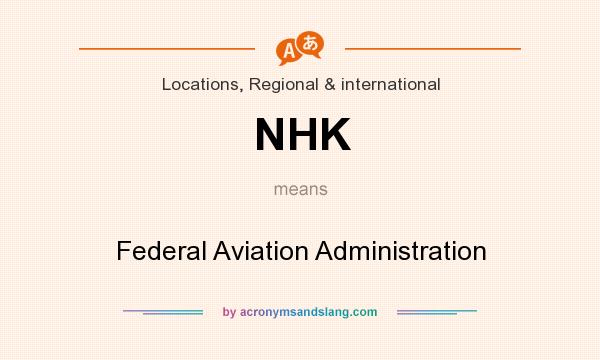 What does NHK mean? It stands for Federal Aviation Administration