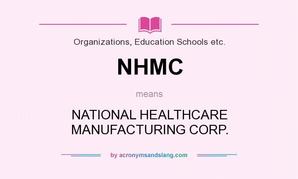 What does NHMC mean? It stands for NATIONAL HEALTHCARE MANUFACTURING CORP.