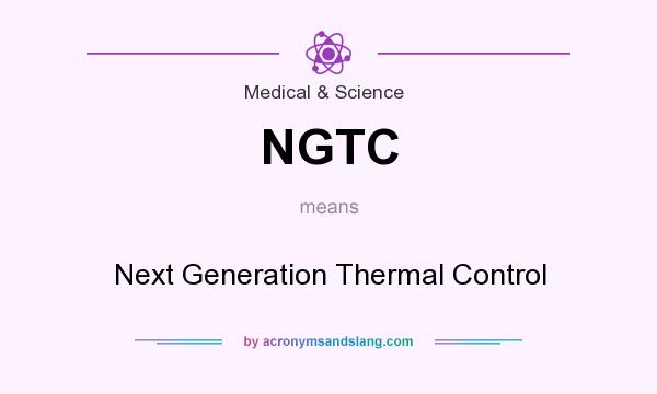 What does NGTC mean? It stands for Next Generation Thermal Control