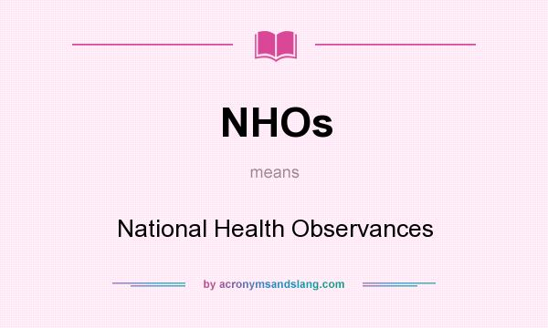 What does NHOs mean? It stands for National Health Observances