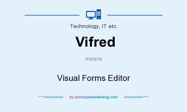 What does Vifred mean? It stands for Visual Forms Editor
