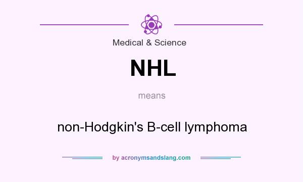 What does NHL mean? It stands for non-Hodgkin`s B-cell lymphoma