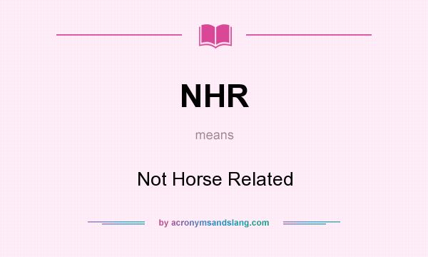 What does NHR mean? It stands for Not Horse Related