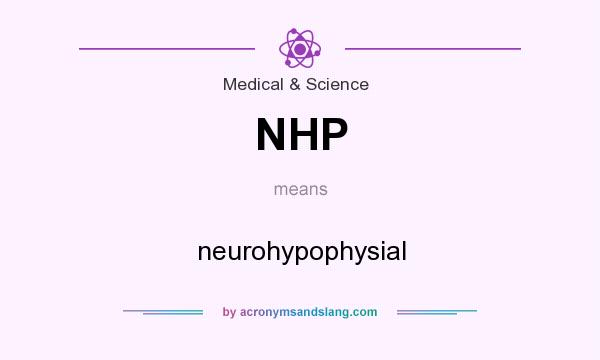What does NHP mean? It stands for neurohypophysial