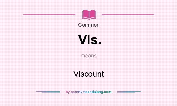 What does Vis. mean? It stands for Viscount