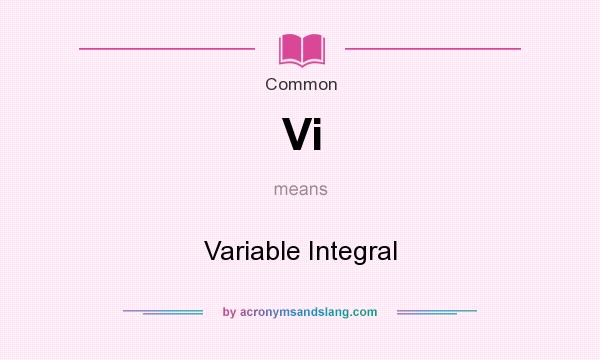 What does Vi mean? It stands for Variable Integral