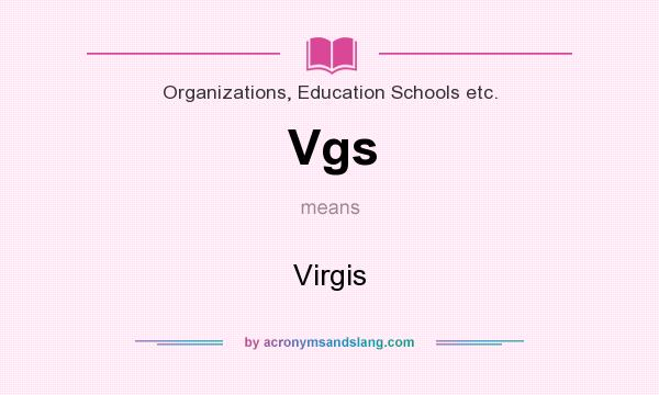 What does Vgs mean? It stands for Virgis