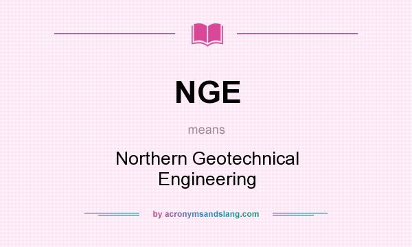 What does NGE mean? It stands for Northern Geotechnical Engineering