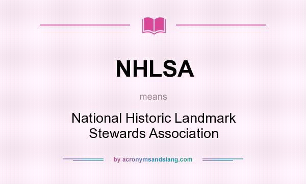 What does NHLSA mean? It stands for National Historic Landmark Stewards Association