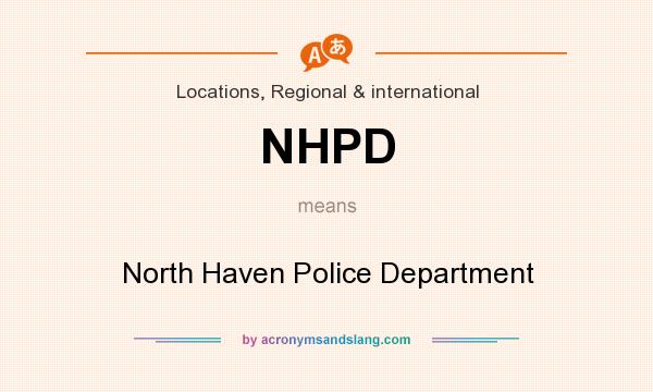 What does NHPD mean? It stands for North Haven Police Department