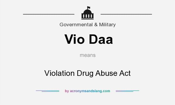 What does Vio Daa mean? It stands for Violation Drug Abuse Act