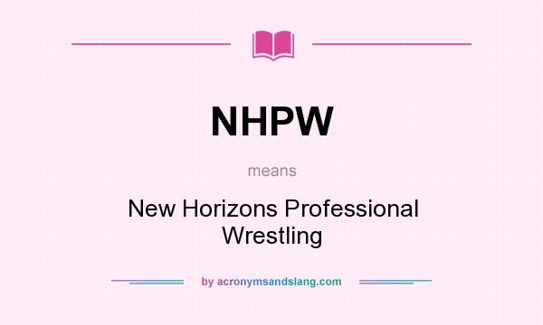 What does NHPW mean? It stands for New Horizons Professional Wrestling