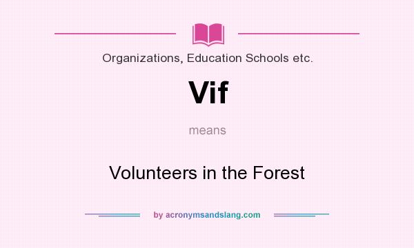 What does Vif mean? It stands for Volunteers in the Forest