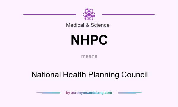 What does NHPC mean? It stands for National Health Planning Council