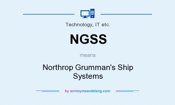 What does NGSS mean? It stands for Northrop Grumman`s Ship Systems