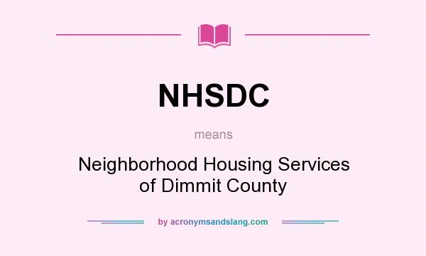 What does NHSDC mean? It stands for Neighborhood Housing Services of Dimmit County