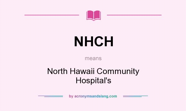 What does NHCH mean? It stands for North Hawaii Community Hospital`s