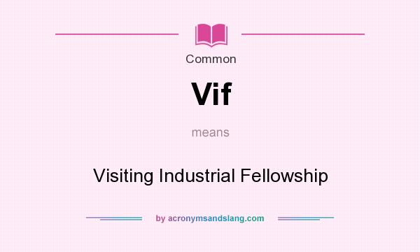 What does Vif mean? It stands for Visiting Industrial Fellowship