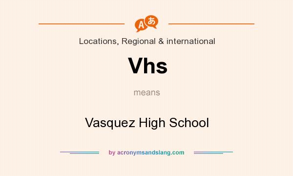 What does Vhs mean? It stands for Vasquez High School