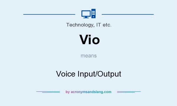 What does Vio mean? It stands for Voice Input/Output