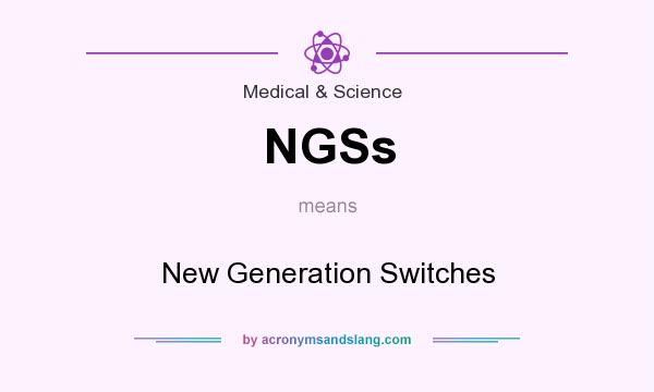 What does NGSs mean? It stands for New Generation Switches