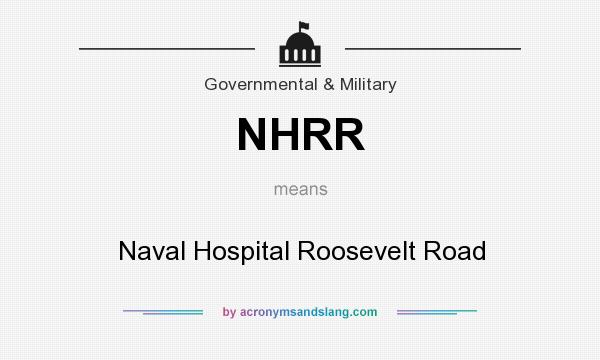 What does NHRR mean? It stands for Naval Hospital Roosevelt Road