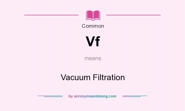What does Vf mean? It stands for Vacuum Filtration