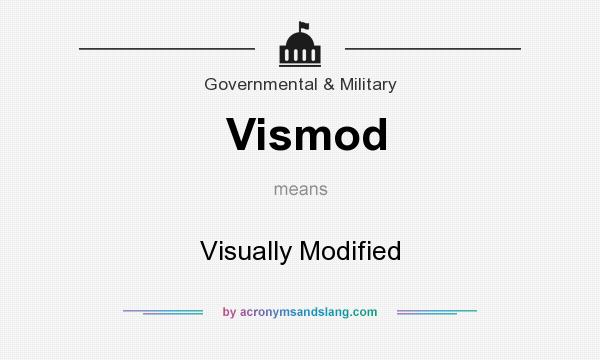 What does Vismod mean? It stands for Visually Modified