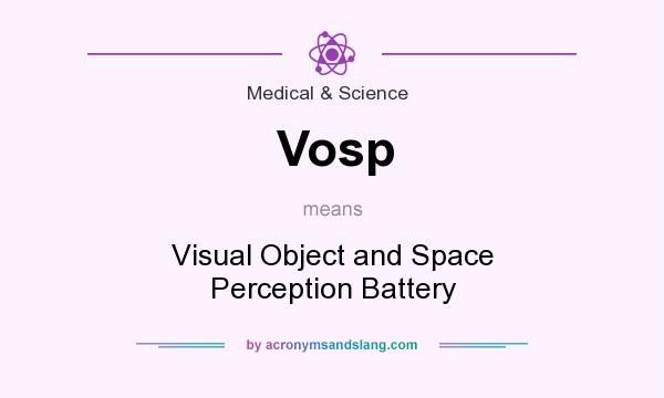 What does Vosp mean? It stands for Visual Object and Space Perception Battery