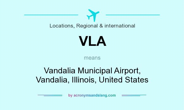 What does VLA mean? It stands for Vandalia Municipal Airport, Vandalia, Illinois, United States