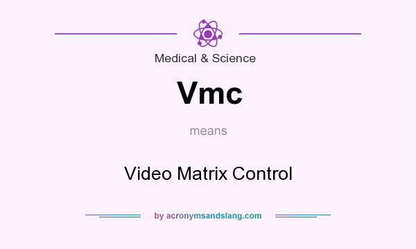 What does Vmc mean? It stands for Video Matrix Control
