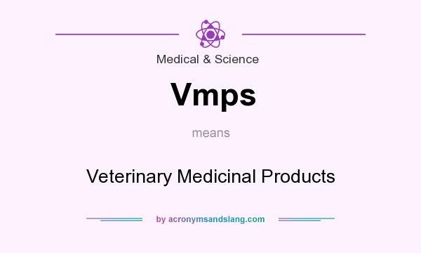 What does Vmps mean? It stands for Veterinary Medicinal Products