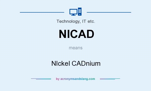 What does NICAD mean? It stands for NIckel CADnium