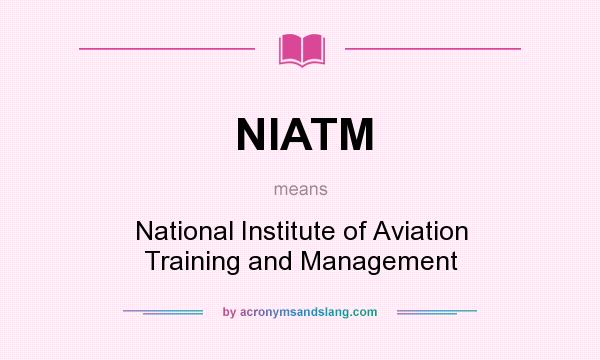 What does NIATM mean? It stands for National Institute of Aviation Training and Management