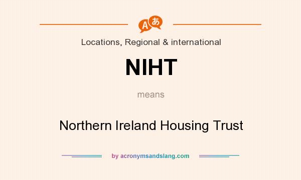 What does NIHT mean? It stands for Northern Ireland Housing Trust