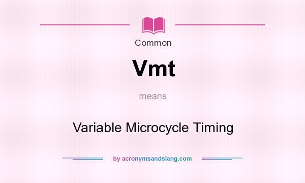 What does Vmt mean? It stands for Variable Microcycle Timing