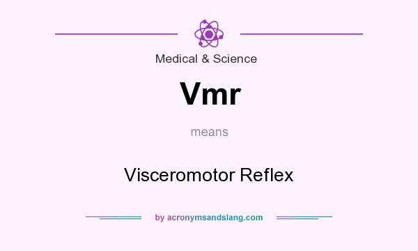 What does Vmr mean? It stands for Visceromotor Reflex