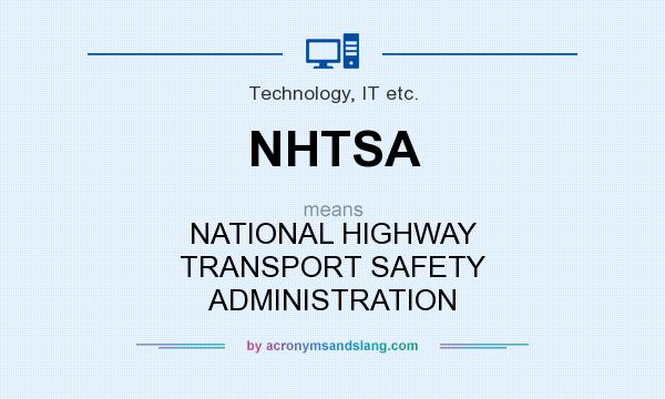 What does NHTSA mean? It stands for NATIONAL HIGHWAY TRANSPORT SAFETY ADMINISTRATION