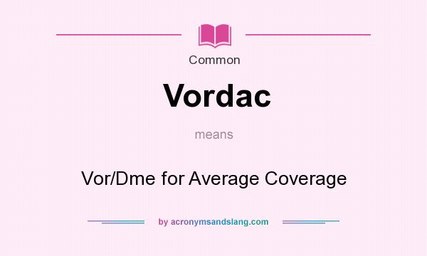 What does Vordac mean? It stands for Vor/Dme for Average Coverage