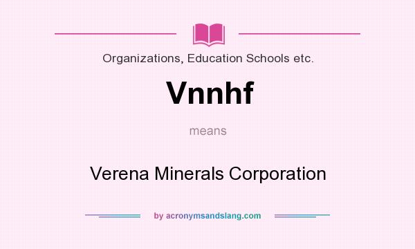 What does Vnnhf mean? It stands for Verena Minerals Corporation