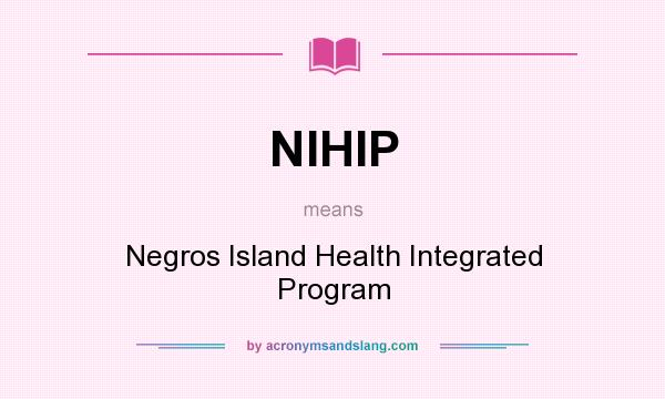 What does NIHIP mean? It stands for Negros Island Health Integrated Program